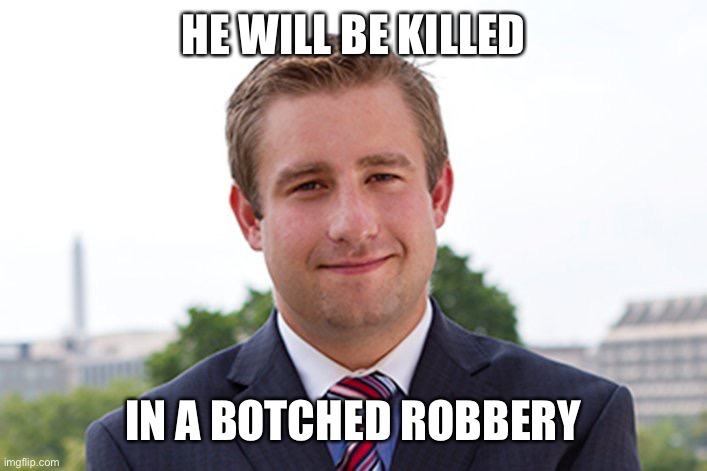 I am Seth Rich | HE WILL BE KILLED IN A BOTCHED ROBBERY | image tagged in i am seth rich | made w/ Imgflip meme maker