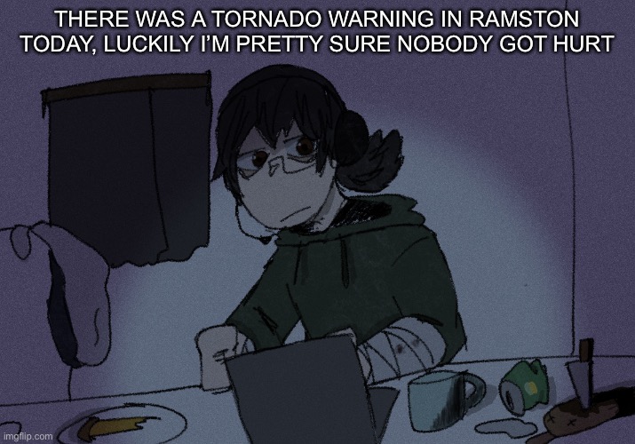 there actually was one at school today | THERE WAS A TORNADO WARNING IN RAMSTON TODAY, LUCKILY I’M PRETTY SURE NOBODY GOT HURT | image tagged in randumb radio channel | made w/ Imgflip meme maker