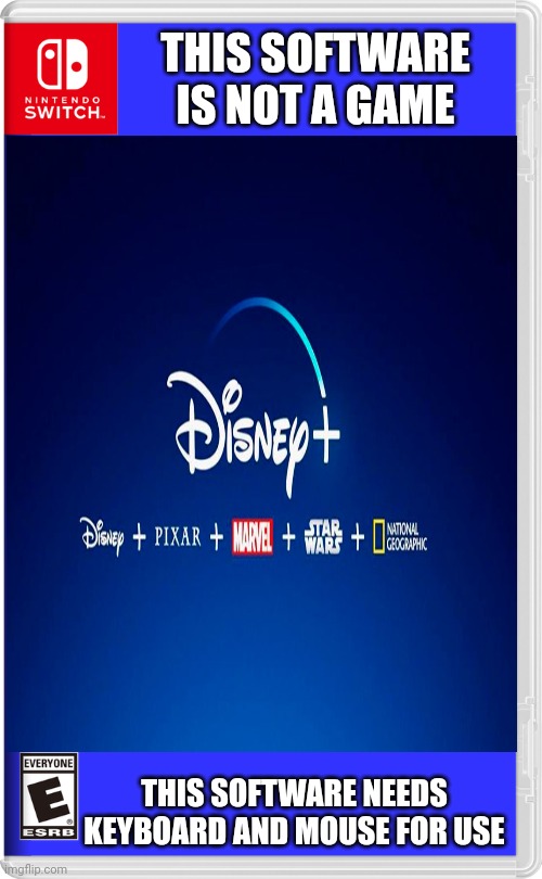 Disney+ for Nintendo Switch | THIS SOFTWARE IS NOT A GAME; THIS SOFTWARE NEEDS KEYBOARD AND MOUSE FOR USE | image tagged in nintendo switch,disney,cover | made w/ Imgflip meme maker
