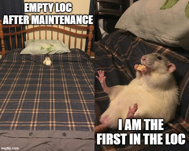 EMPTY LOC AFTER MAINTENANCE; I AM THE FIRST IN THE LOC | made w/ Imgflip meme maker