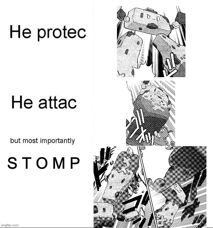 stomp!! | S T O M P | image tagged in he protecc | made w/ Imgflip meme maker