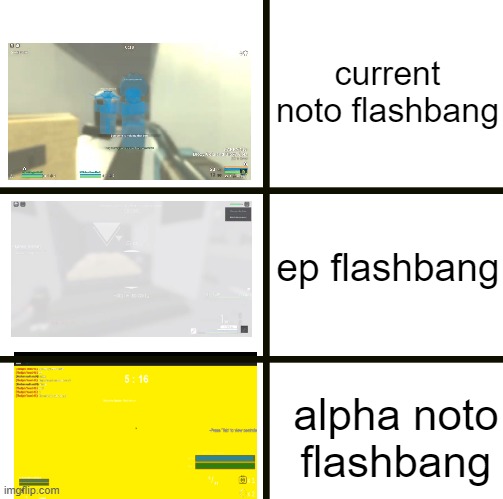 Flashbang | current noto flashbang; ep flashbang; alpha noto flashbang | image tagged in memes | made w/ Imgflip meme maker