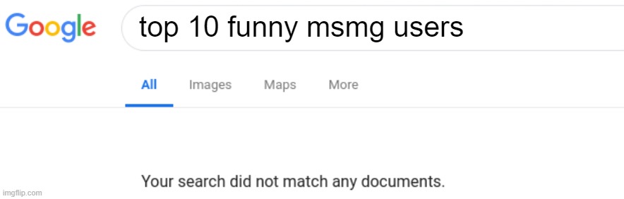 Google No Results | top 10 funny msmg users | image tagged in google no results,memes | made w/ Imgflip meme maker