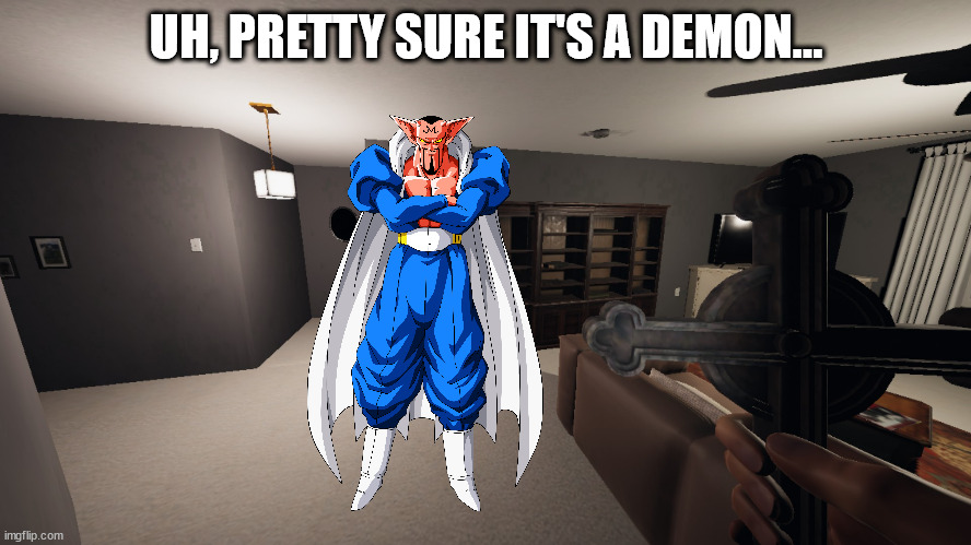 when the crucifix is the only evidence you need | UH, PRETTY SURE IT'S A DEMON... | image tagged in phasmophobia,dragon ball z | made w/ Imgflip meme maker