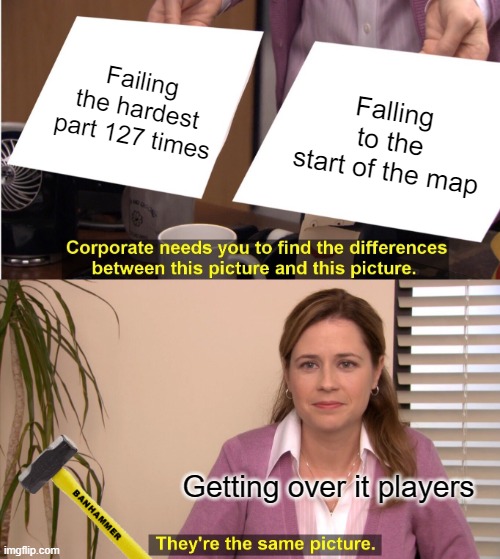 This is how to rage: AAAAAAAAAA!?!? Congrats you now finished the lesson. | Failing the hardest part 127 times; Falling to the start of the map; Getting over it players | image tagged in memes,they're the same picture | made w/ Imgflip meme maker