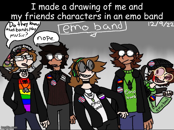 Fun little drawing I made | I made a drawing of me and my friend's characters in an emo band | image tagged in lgbtq,drawing | made w/ Imgflip meme maker