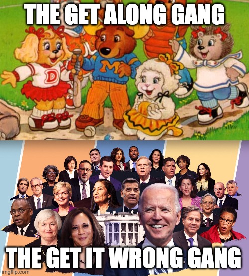 Providing Hours of Laughs | THE GET ALONG GANG; THE GET IT WRONG GANG | image tagged in biden,cartoon,cabinet | made w/ Imgflip meme maker