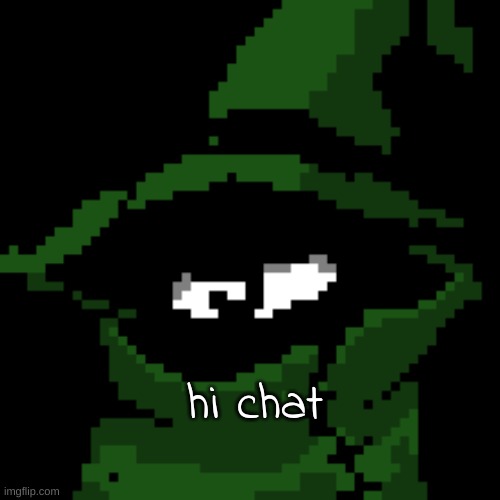 hi chat | image tagged in beloved | made w/ Imgflip meme maker