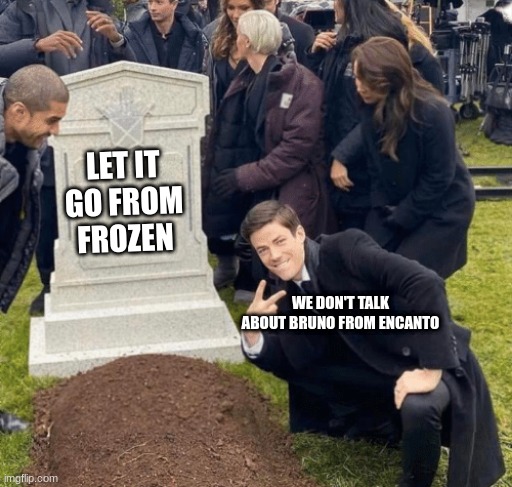 Lol | LET IT GO FROM FROZEN; WE DON'T TALK ABOUT BRUNO FROM ENCANTO | image tagged in grant gustin over grave,encanto,frozen,songs,imagine | made w/ Imgflip meme maker