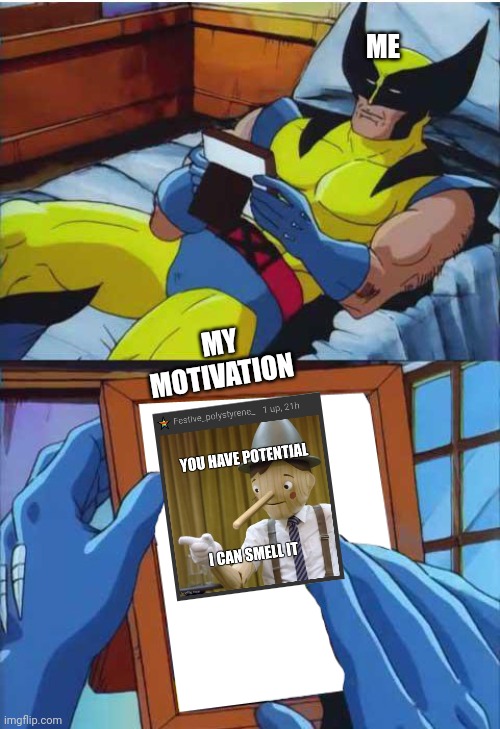 ME MY MOTIVATION | image tagged in wolverine remember | made w/ Imgflip meme maker