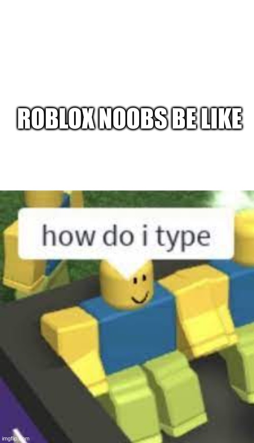 Roblox Noob - Imgflip