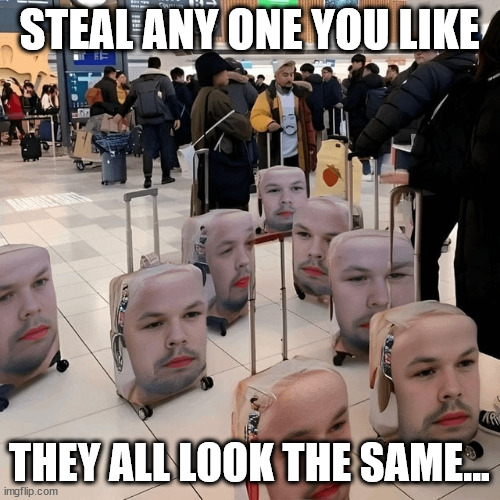 STEAL ANY ONE YOU LIKE THEY ALL LOOK THE SAME... | made w/ Imgflip meme maker