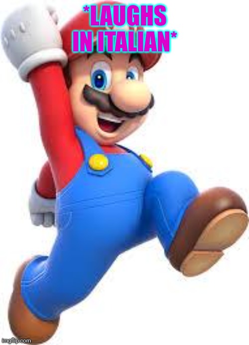 mario | *LAUGHS IN ITALIAN* | image tagged in mario | made w/ Imgflip meme maker