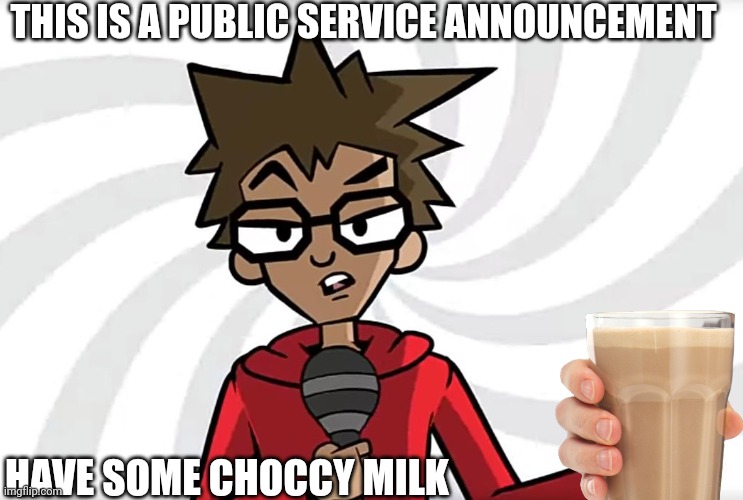 No-one cares here is Choccy milk | THIS IS A PUBLIC SERVICE ANNOUNCEMENT; HAVE SOME CHOCCY MILK | image tagged in public service announcer puff,choccy milk,chocolate milk,milk,have some choccy milk,funny | made w/ Imgflip meme maker