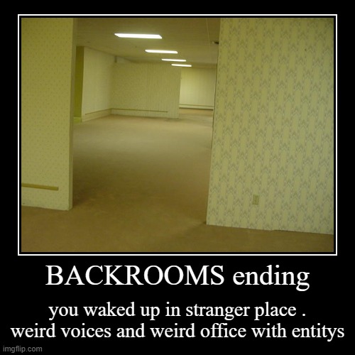 backrooms ending | image tagged in scary,spooky,the backrooms,backrooms,office,infinite | made w/ Imgflip demotivational maker