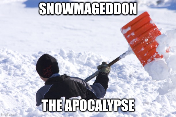 Blizzard | SNOWMAGEDDON; THE APOCALYPSE | image tagged in blizzard | made w/ Imgflip meme maker