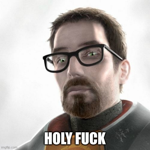 Half life 3 | HOLY FUCK | image tagged in half life 3 | made w/ Imgflip meme maker