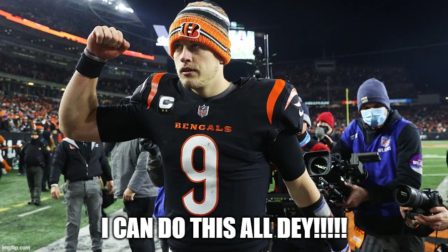 Captn Burrow | I CAN DO THIS ALL DEY!!!!! | image tagged in football,nfl memes,cincinnati,bengals,sports,sports fans | made w/ Imgflip meme maker
