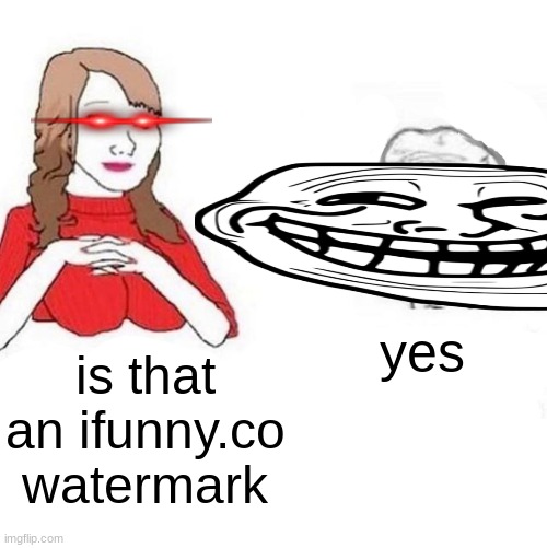 Yes Honey | is that an ifunny.co watermark yes | image tagged in yes honey | made w/ Imgflip meme maker