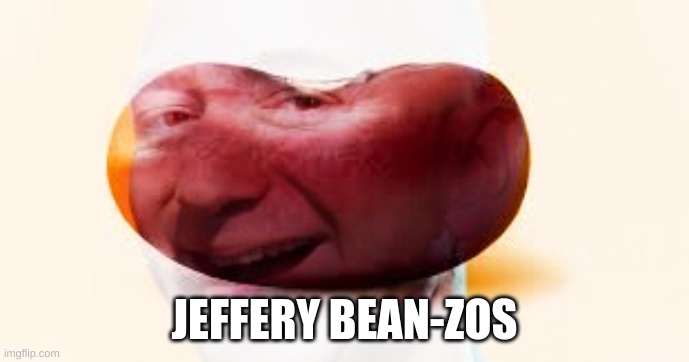 JEFFERY BEAN-ZOS | made w/ Imgflip meme maker