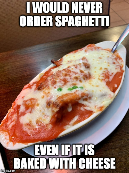 Baked Pork Chop | I WOULD NEVER ORDER SPAGHETTI; EVEN IF IT IS BAKED WITH CHEESE | image tagged in memes,food | made w/ Imgflip meme maker