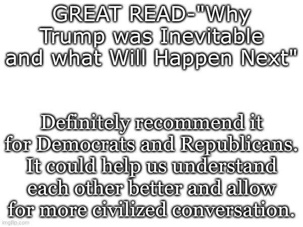 "Patriots of Two Nations: Why Trump was Inevitable and What Will Happen Next" by Spencer Critchley | GREAT READ-"Why Trump was Inevitable and what Will Happen Next"; Definitely recommend it for Democrats and Republicans. It could help us understand each other better and allow for more civilized conversation. | image tagged in book,reccomendation | made w/ Imgflip meme maker