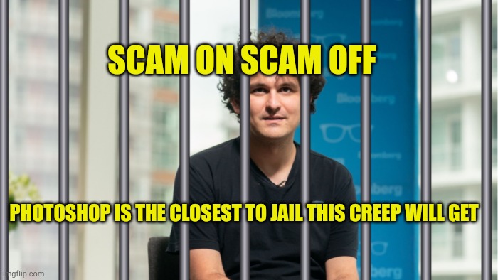 Clap On Clap Off | SCAM ON SCAM OFF; PHOTOSHOP IS THE CLOSEST TO JAIL THIS CREEP WILL GET | image tagged in scam on scam off,sbf,ftx,fraud,criminal minds,government corruption | made w/ Imgflip meme maker