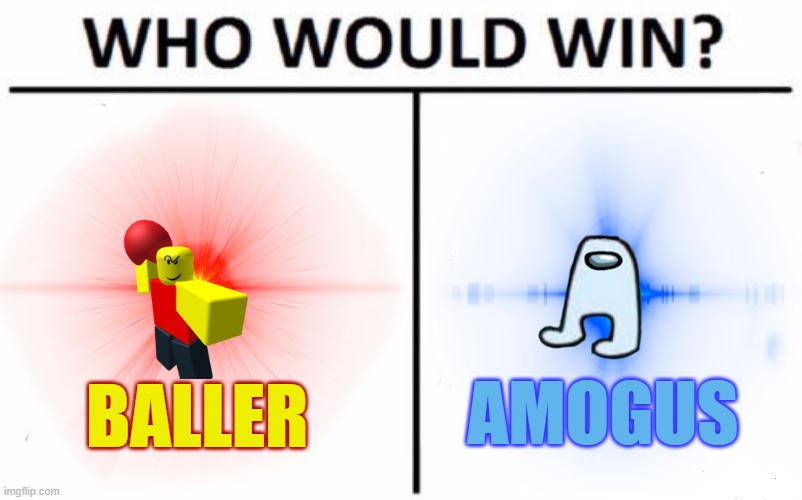 'stop posting about' battle | AMOGUS; BALLER | image tagged in baller,among us,who would win | made w/ Imgflip meme maker