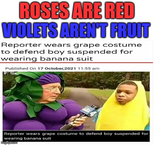 Y tho | ROSES ARE RED; VIOLETS AREN'T FRUIT | image tagged in roses are red,roses are red violets are are blue,roses are red violets are blue,banana,grapes,school | made w/ Imgflip meme maker