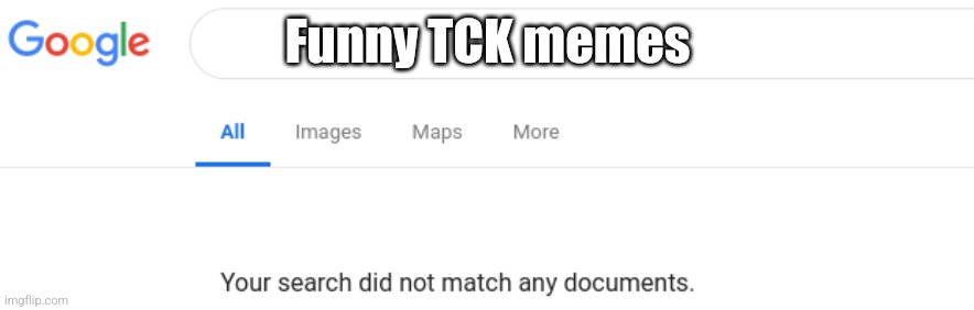 Google No Results | Funny TCK memes | image tagged in google no results | made w/ Imgflip meme maker