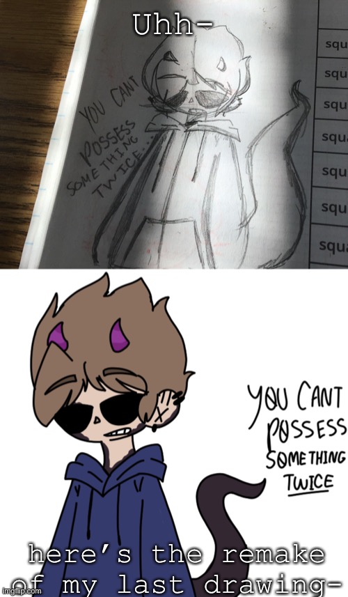 Uhh-; here’s the remake of my last drawing- | image tagged in remake,drawing,tom,eddsworld,why are you reading the tags | made w/ Imgflip meme maker