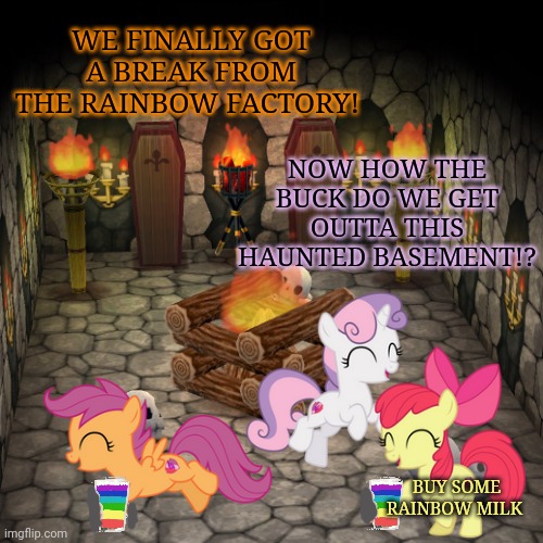 Rainbow factory basement | WE FINALLY GOT A BREAK FROM THE RAINBOW FACTORY! NOW HOW THE BUCK DO WE GET OUTTA THIS HAUNTED BASEMENT!? BUY SOME RAINBOW MILK | image tagged in animal crossing basement,cutie mark crusaders,mlp,rainbow,factory | made w/ Imgflip meme maker