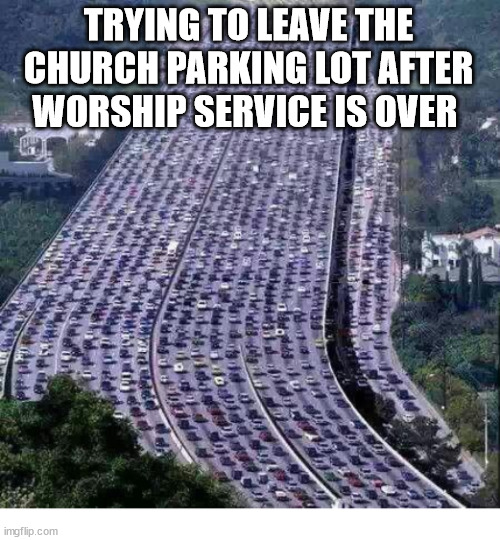 Hell on Earth | TRYING TO LEAVE THE CHURCH PARKING LOT AFTER WORSHIP SERVICE IS OVER | image tagged in worlds biggest traffic jam,dank,christian,memes,r/dankchristianmemes | made w/ Imgflip meme maker