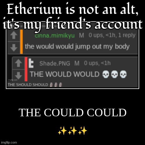 the could could | Etherium is not an alt, it's my friend's account | image tagged in the could could | made w/ Imgflip meme maker