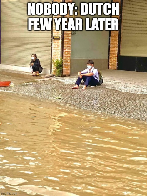 Viet Nam boy on his wait for school bus | NOBODY: DUTCH FEW YEAR LATER | image tagged in viet nam boy on his wait for school bus | made w/ Imgflip meme maker