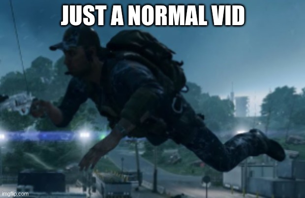JUST A NORMAL VID | made w/ Imgflip meme maker