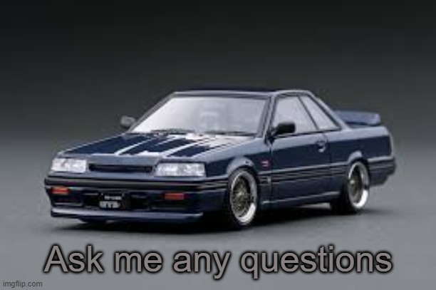'87 Nissan Skyline R31 GTS-R | Ask me any questions | image tagged in '87 nissan skyline r31 gts-r | made w/ Imgflip meme maker