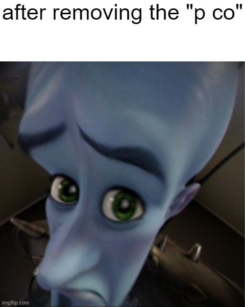 Megamind peeking | after removing the "p co" | image tagged in megamind peeking | made w/ Imgflip meme maker