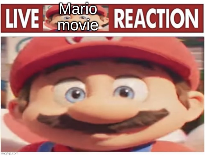 Live Mario Reaction | Mario movie | image tagged in live mario reaction | made w/ Imgflip meme maker
