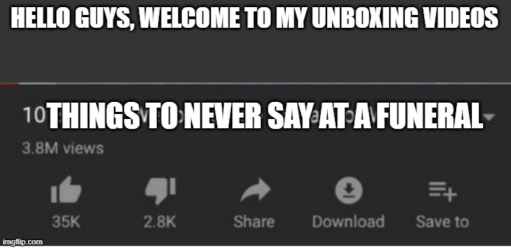 Top 10 weapons banned from war | HELLO GUYS, WELCOME TO MY UNBOXING VIDEOS; THINGS TO NEVER SAY AT A FUNERAL | image tagged in top 10 weapons banned from war | made w/ Imgflip meme maker