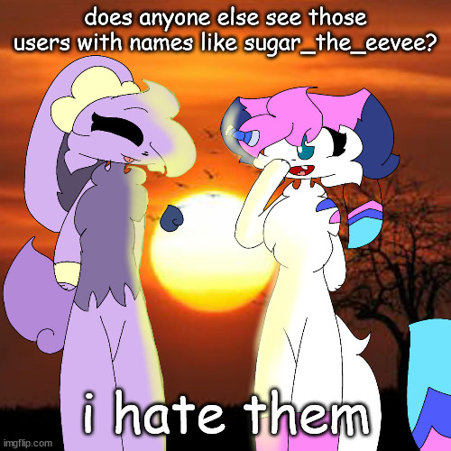 sylceon and lavender | does anyone else see those users with names like sugar_the_eevee? i hate them | image tagged in sylceon and lavender | made w/ Imgflip meme maker