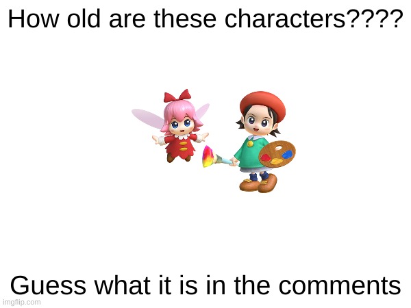Question for Nintendo fans #1 | How old are these characters???? Guess what it is in the comments | image tagged in kirby,adeleine,ribbon,question,meme | made w/ Imgflip meme maker