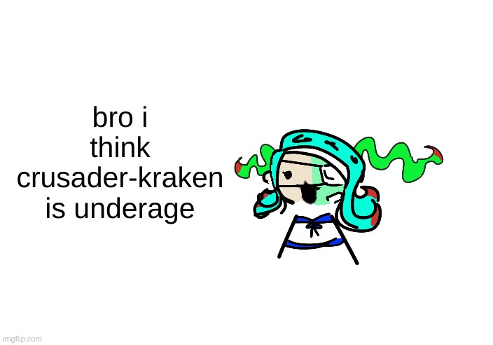 just look at his memes | bro i think crusader-kraken is underage | image tagged in skrunkly 401 talking | made w/ Imgflip meme maker