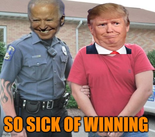 man get arrested | SO SICK OF WINNING | image tagged in man get arrested | made w/ Imgflip meme maker