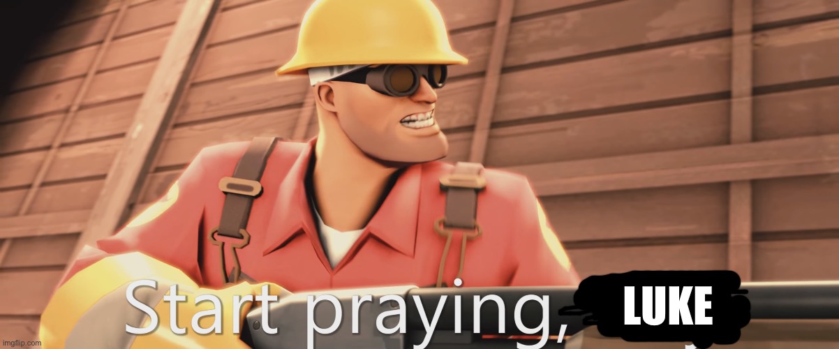 Start praying, boy | LUKE | image tagged in start praying boy | made w/ Imgflip meme maker