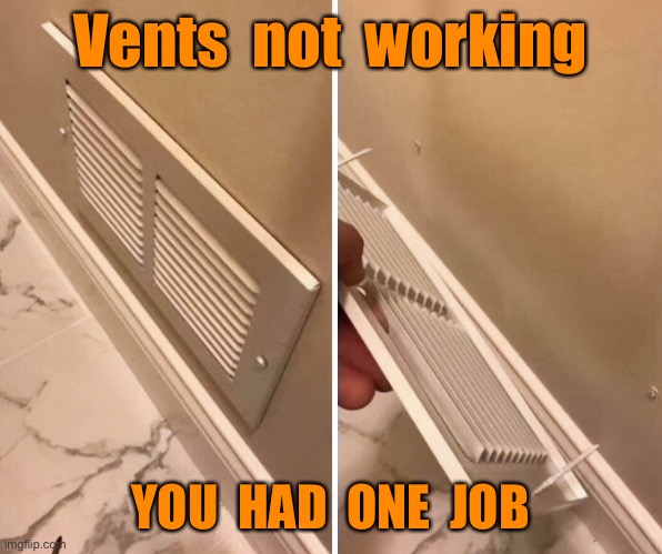 Vents not working | Vents  not  working; YOU  HAD  ONE  JOB | image tagged in air vents,you had one job | made w/ Imgflip meme maker