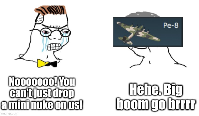 No you Can't Just | Nooooooo! You can't just drop a mini nuke on us! Hehe. Big boom go brrrr | image tagged in no you can't just | made w/ Imgflip meme maker