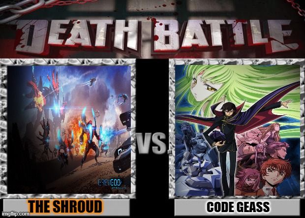 code Geass world vs The Shroud From Grey goo game anime crossover you all recognize these Crystal Alien do you | THE SHROUD; CODE GEASS | image tagged in death battle | made w/ Imgflip meme maker
