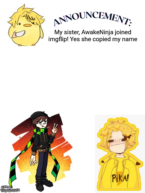 My sis joined | My sister, AwakeNinja joined imgflip! Yes she copied my name | image tagged in announcement | made w/ Imgflip meme maker