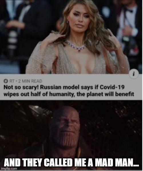 Ms. Thanos | AND THEY CALLED ME A MAD MAN... | image tagged in thanos | made w/ Imgflip meme maker